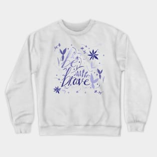 Be brave Crewneck Sweatshirt